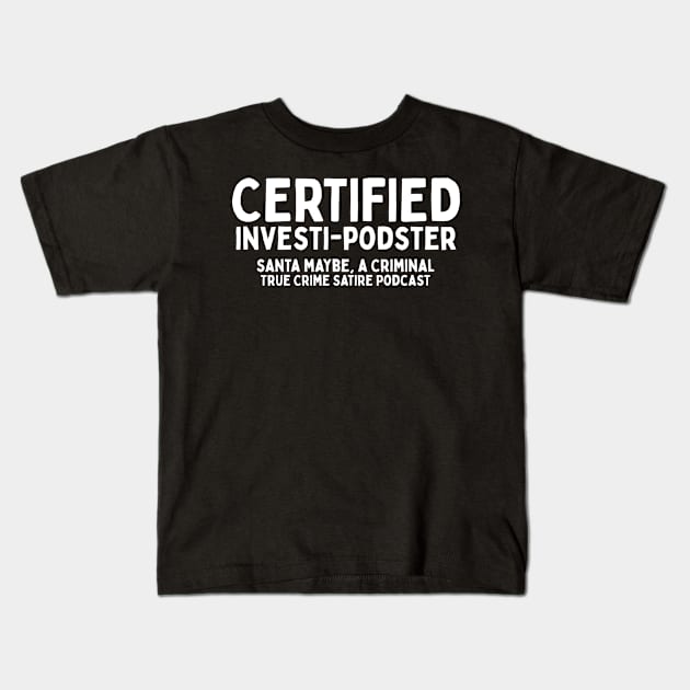 Certified Investi-Podster Kids T-Shirt by SantaMaybeACriminal